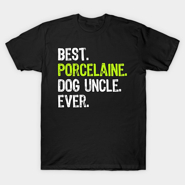 Best Porcelaine Dog Uncle Ever T-Shirt by DoFro